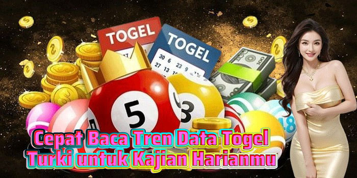 Cepat Baca Tren Data Togel Turki untuk Kajian Harianmu