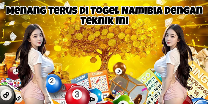 Menang Terus di Togel Namibia Dengan Teknik Ini
