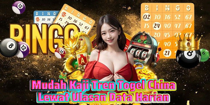 Mudah Kaji Tren Togel China Lewat Ulasan Data Harian