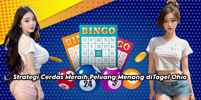 Strategi Cerdas Meraih Peluang Menang diTogel Ohio