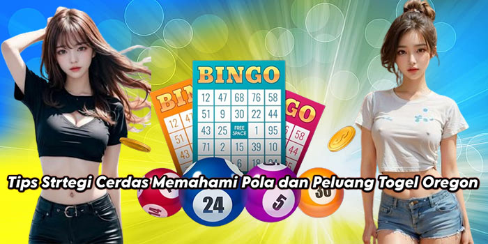 Tips Strategi Cerdas Memahami Pola dan Peluang Togel Oregon