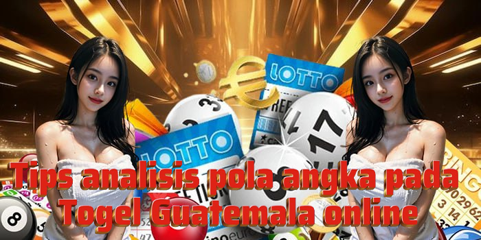 Tips analisis pola angka pada Togel Guatemala online