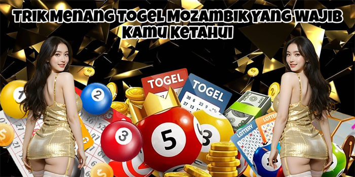 Trik Menang Togel Mozambik Yang Wajib Kamu Ketahui