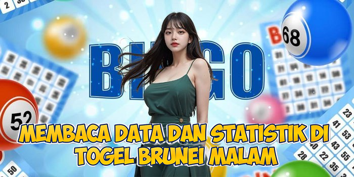 Membaca Data Dan Statistik Di Togel Brunei Malam