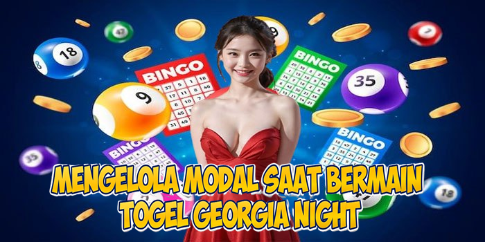 Mengelola Modal Saat Bermain Togel Georgia Night