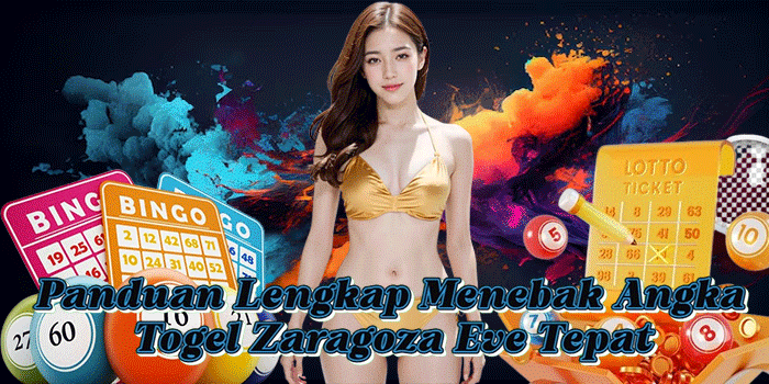 Panduan Lengkap Menebak Angka Togel Zaragoza Eve Tepat