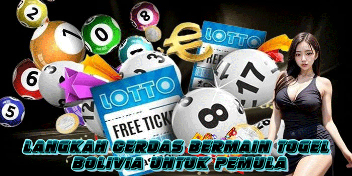 Langkah Cerdas Bermain Togel Bolivia Untuk Pemula