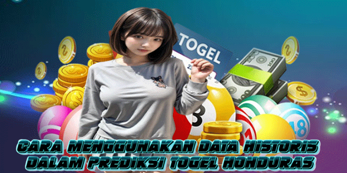 Cara Menggunakan Data Historis Dalam Prediksi Togel Honduras