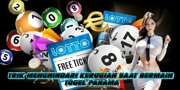 Trik Menghindari Kerugian Saat Bermain Togel Panama