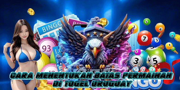 Cara Menentukan Batas Permainan di Togel Uruguay