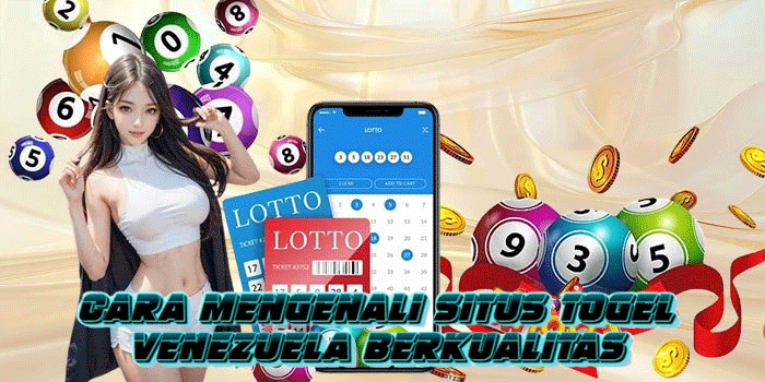 Cara Mengenali Situs Togel Venezuela Berkualitas