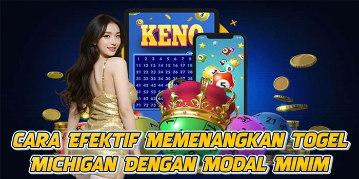 Cara Efektif Memenangkan Togel Michigan Dengan Modal Minim