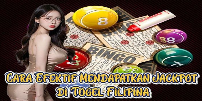 Cara Efektif Mendapatkan Jackpot di Togel Filipina
