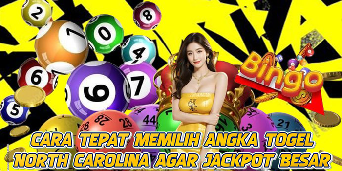 Cara Tepat Memilih Angka Togel North Carolina Agar Jackpot Besar