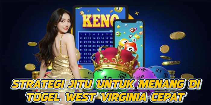 Strategi Jitu Untuk Menang Di Togel West Virginia Cepat