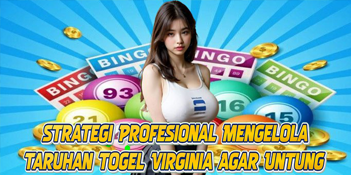 Strategi Profesional Mengelola Taruhan Togel Virginia Agar Untung