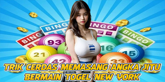 Trik Cerdas Memasang Angka Jitu Bermain Togel New York