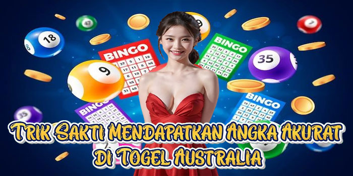 Trik Sakti Mendapatkan Angka Akurat di Togel Australia